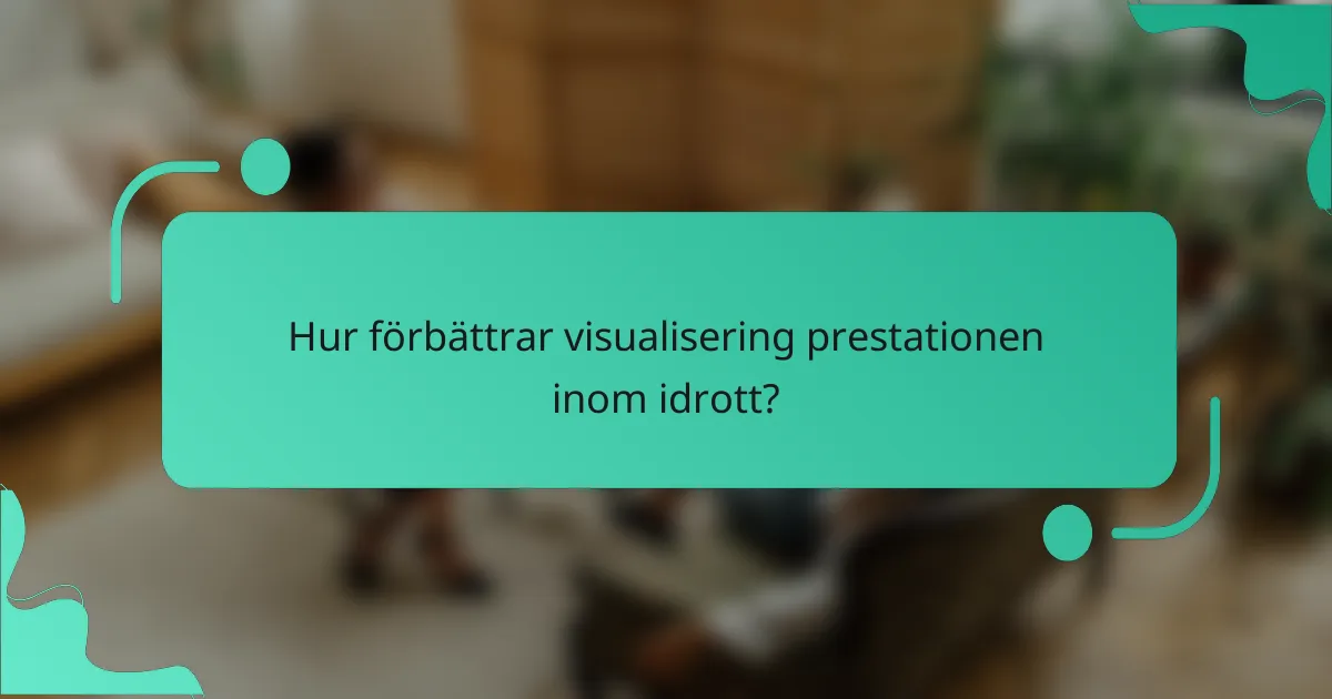 Hur förbättrar visualisering prestationen inom idrott?