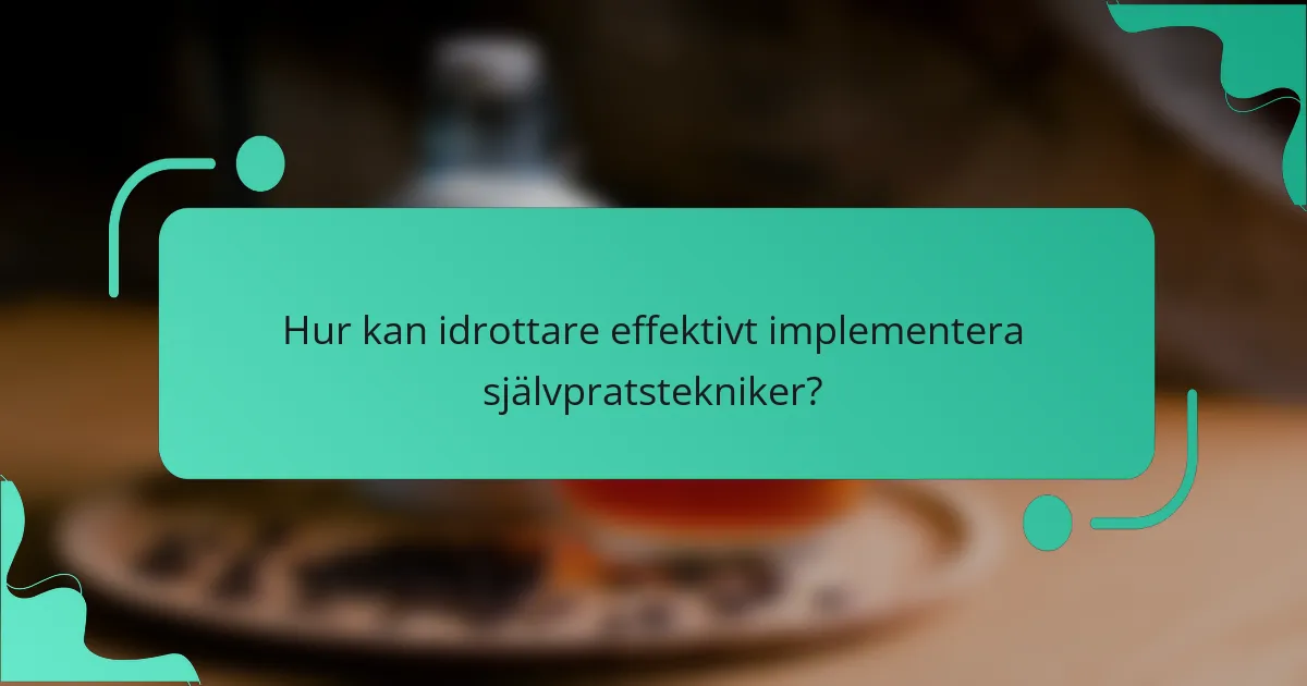 Hur kan idrottare effektivt implementera självpratstekniker?