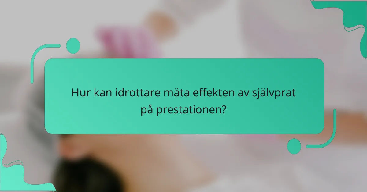 Hur kan idrottare mäta effekten av självprat på prestationen?