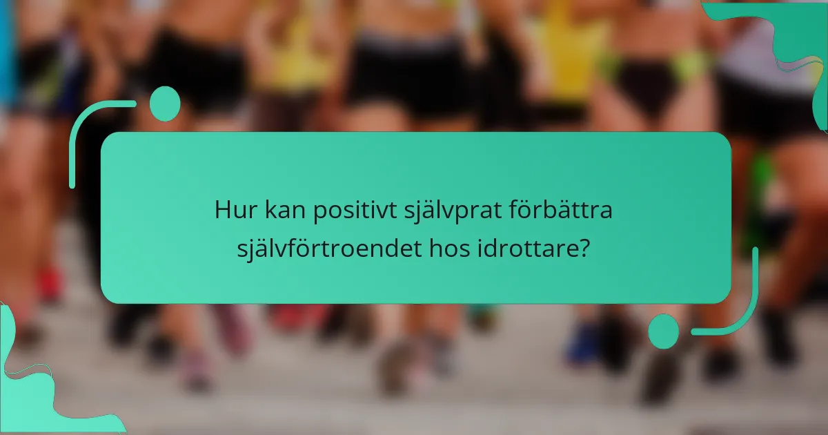 Hur kan positivt självprat förbättra självförtroendet hos idrottare?