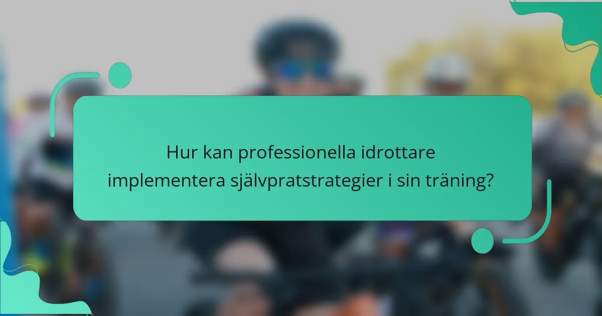 Hur kan professionella idrottare implementera självpratstrategier i sin träning?