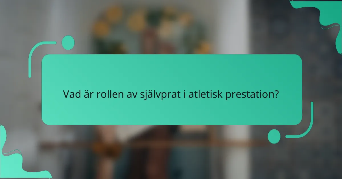 Vad är rollen av självprat i atletisk prestation?