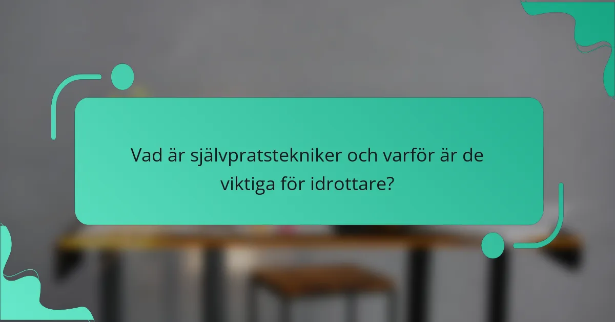 Vad är självpratstekniker och varför är de viktiga för idrottare?