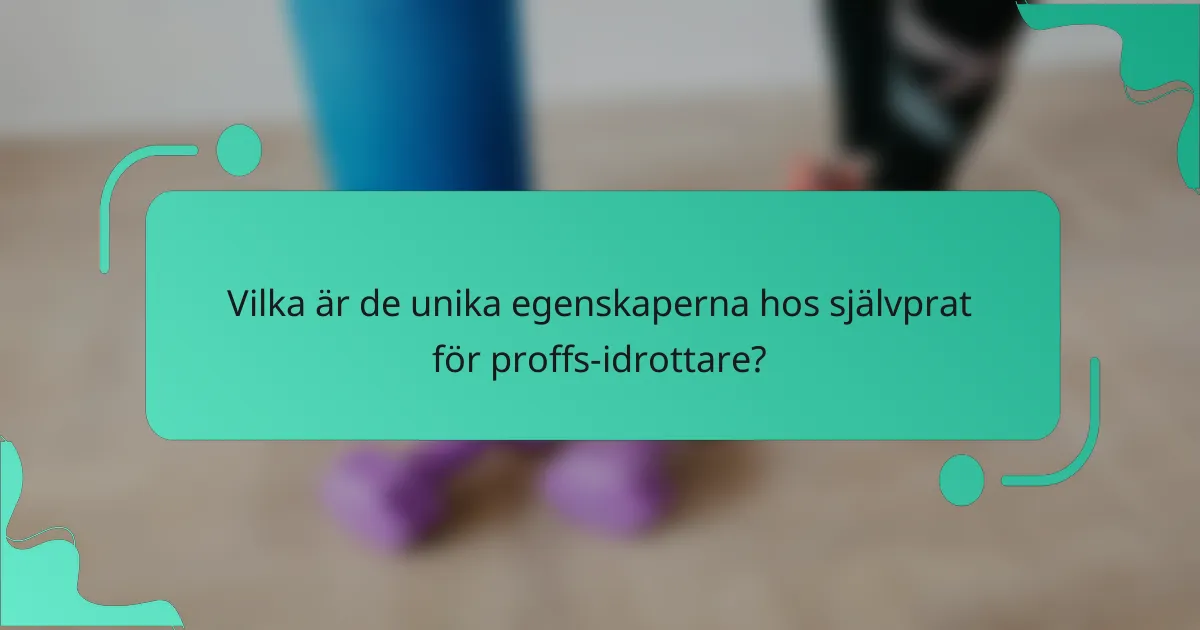 Vilka är de unika egenskaperna hos självprat för proffs-idrottare?