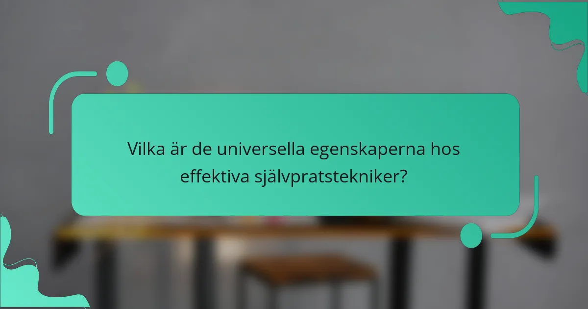 Vilka är de universella egenskaperna hos effektiva självpratstekniker?