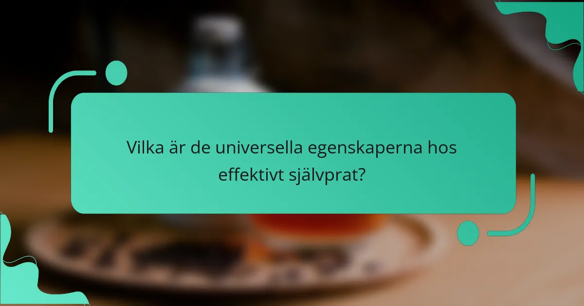 Vilka är de universella egenskaperna hos effektivt självprat?