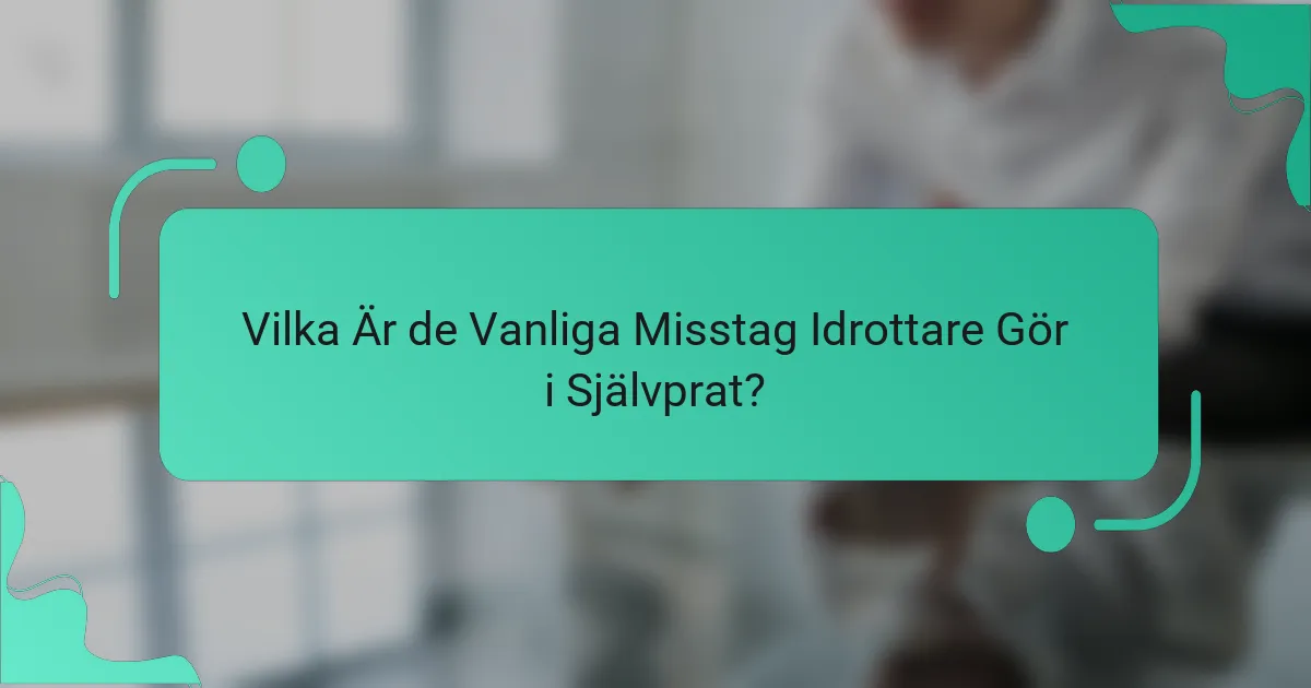 Vilka Är de Vanliga Misstag Idrottare Gör i Självprat?
