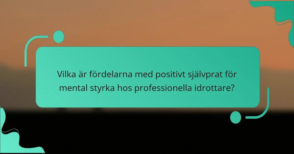 Vilka är fördelarna med positivt självprat för mental styrka hos professionella idrottare?
