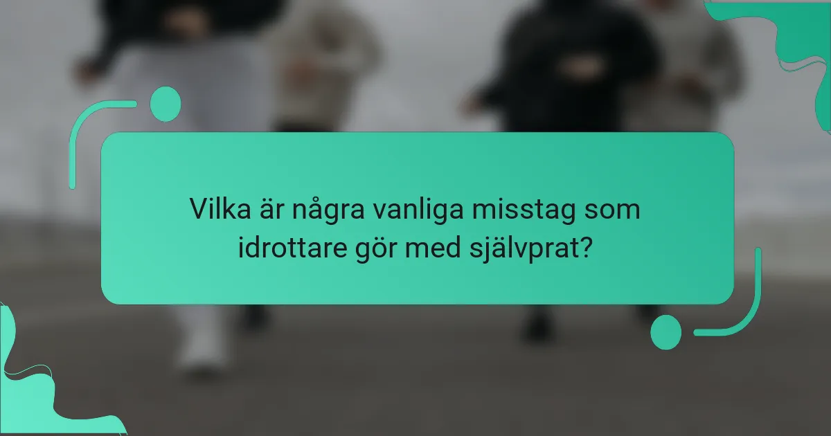 Vilka är några vanliga misstag som idrottare gör med självprat?