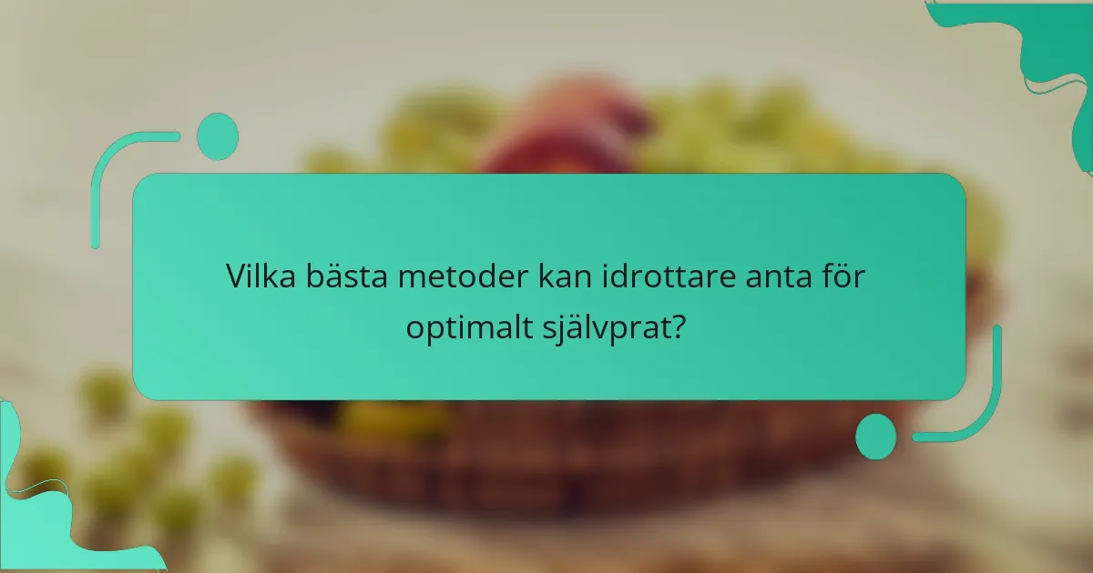 Vilka bästa metoder kan idrottare anta för optimalt självprat?