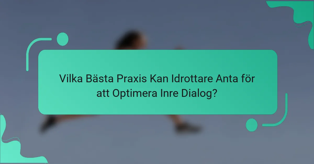 Vilka Bästa Praxis Kan Idrottare Anta för att Optimera Inre Dialog?