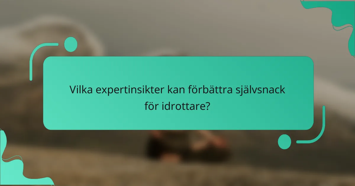 Vilka expertinsikter kan förbättra självsnack för idrottare?
