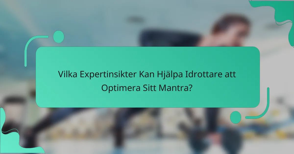 Vilka Expertinsikter Kan Hjälpa Idrottare att Optimera Sitt Mantra?