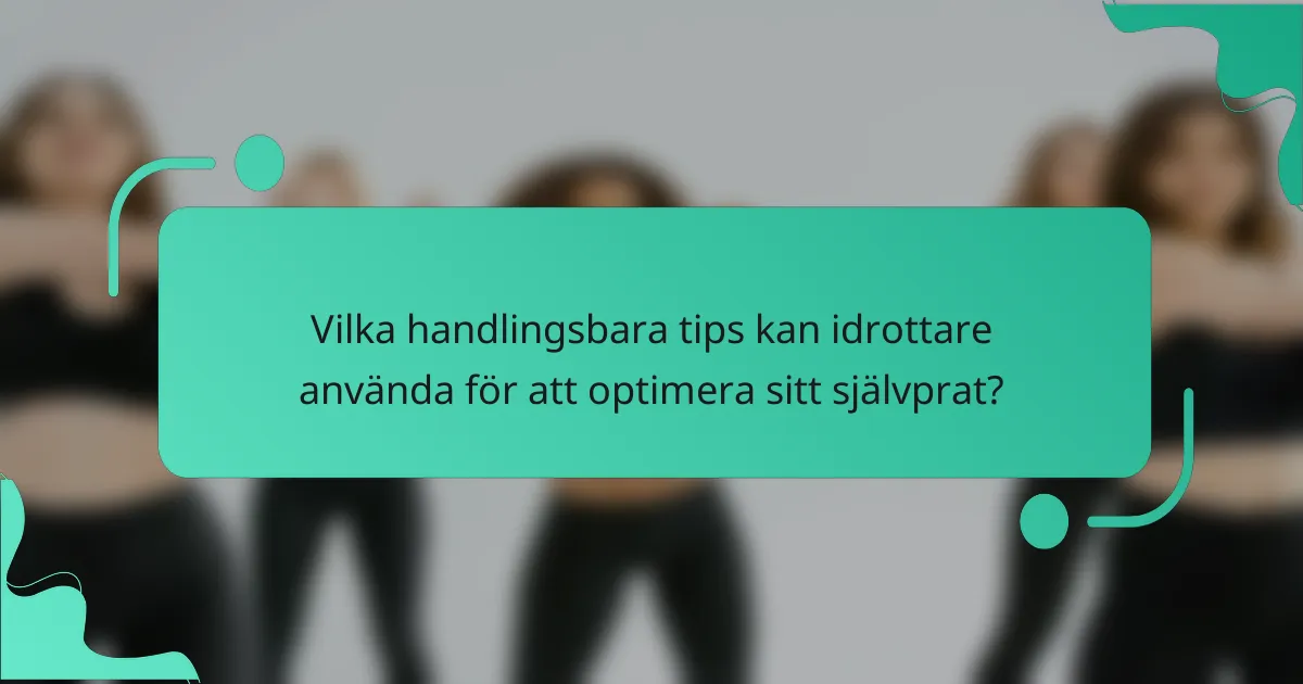 Vilka handlingsbara tips kan idrottare använda för att optimera sitt självprat?