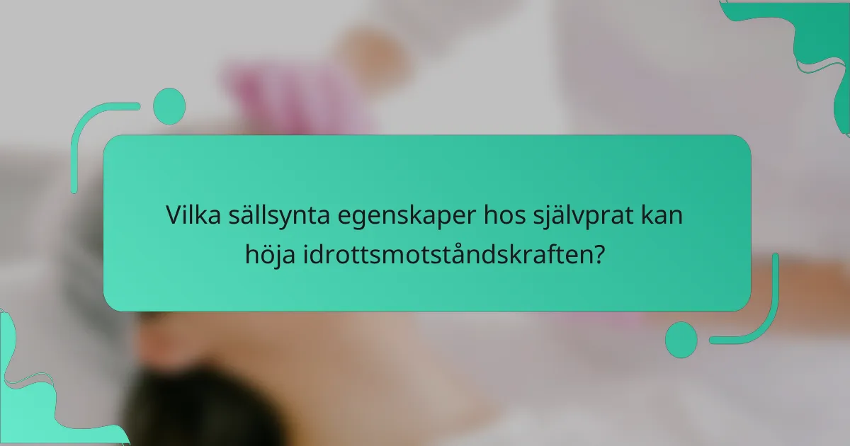 Vilka sällsynta egenskaper hos självprat kan höja idrottsmotståndskraften?