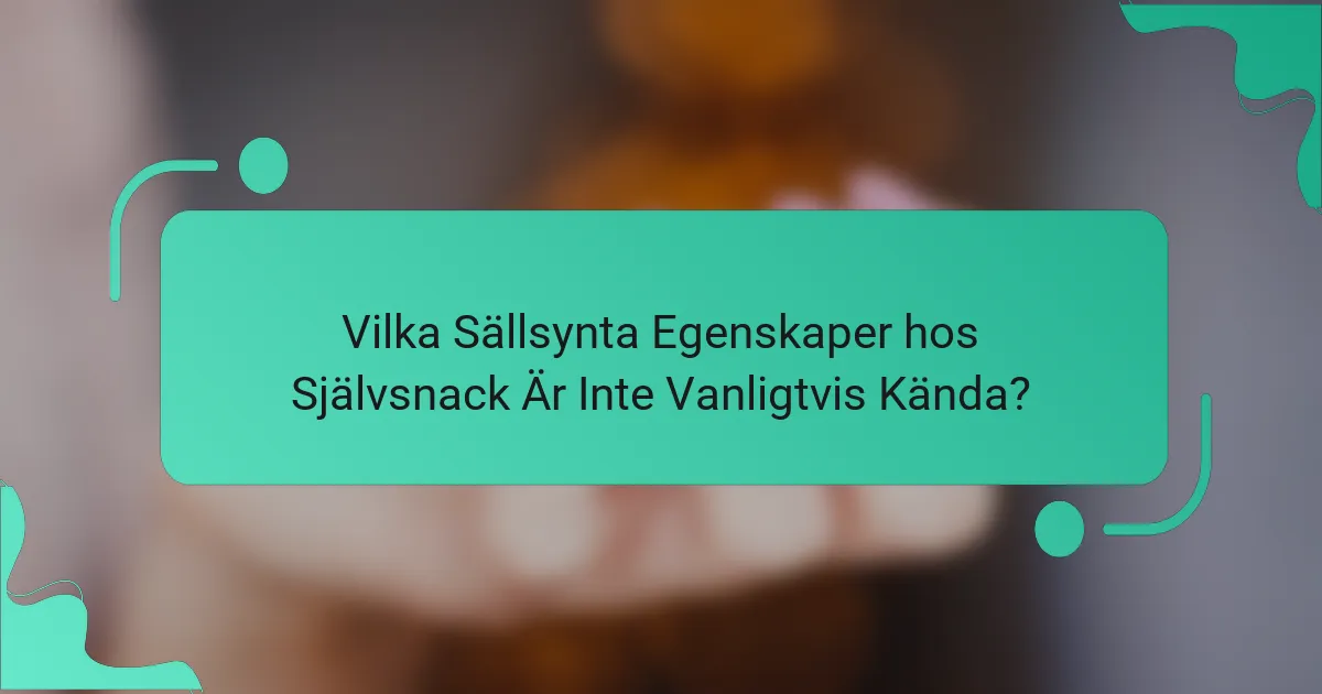 Vilka Sällsynta Egenskaper hos Självsnack Är Inte Vanligtvis Kända?