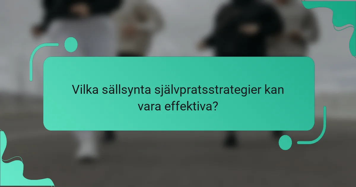 Vilka sällsynta självpratsstrategier kan vara effektiva?