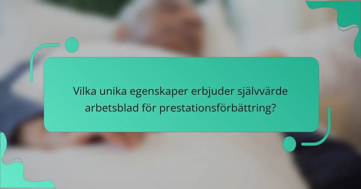 Vilka unika egenskaper erbjuder självvärde arbetsblad för prestationsförbättring?