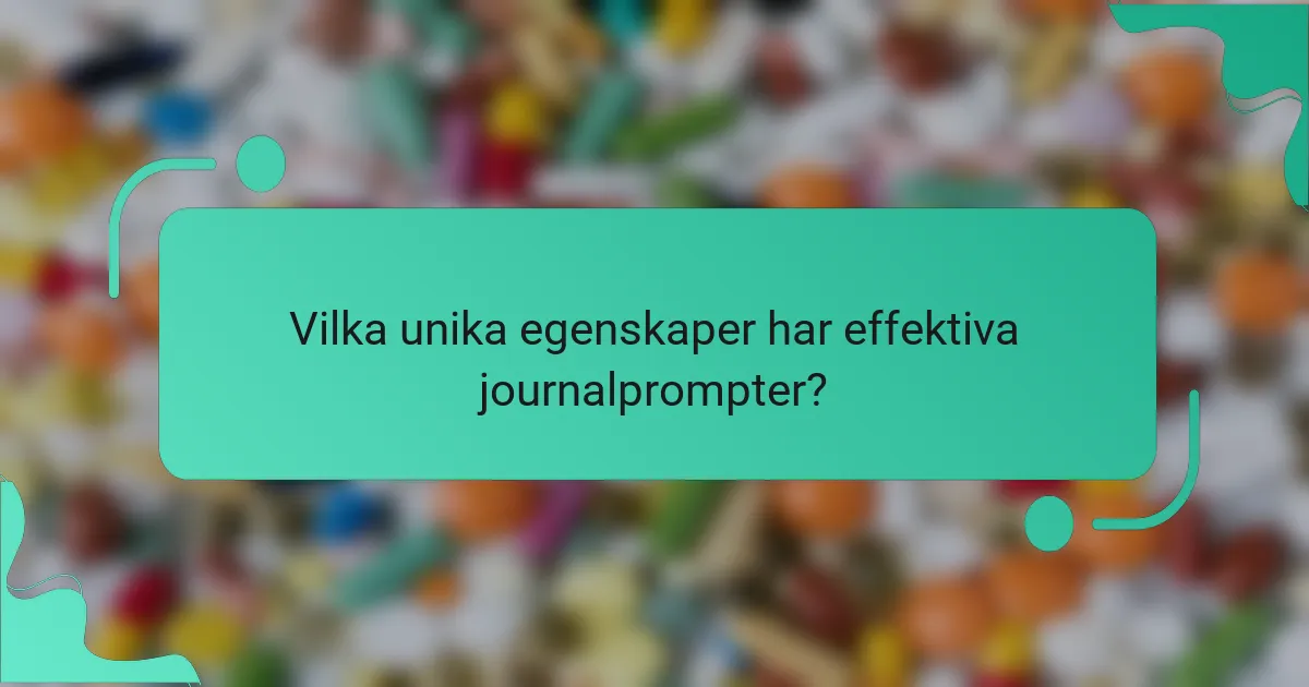 Vilka unika egenskaper har effektiva journalprompter?