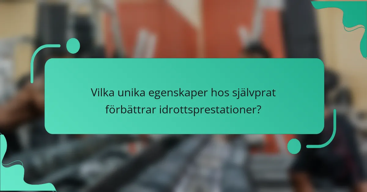 Vilka unika egenskaper hos självprat förbättrar idrottsprestationer?