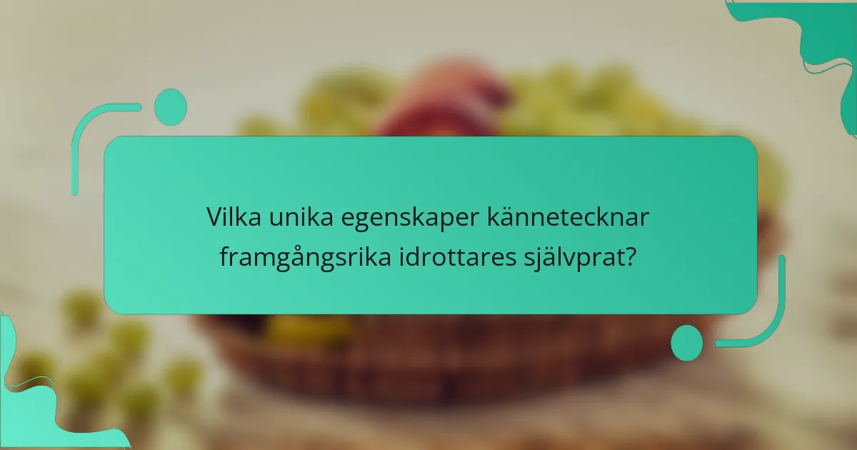 Vilka unika egenskaper kännetecknar framgångsrika idrottares självprat?