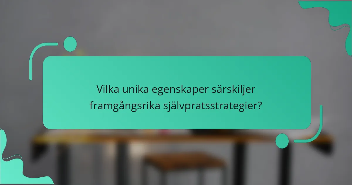Vilka unika egenskaper särskiljer framgångsrika självpratsstrategier?