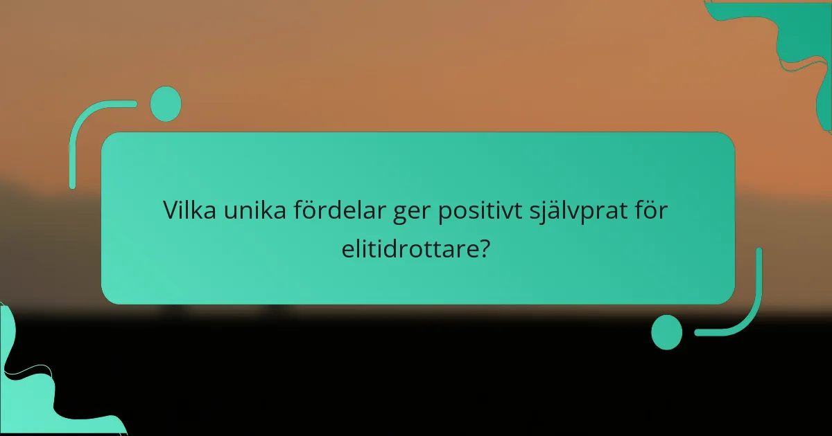 Vilka unika fördelar ger positivt självprat för elitidrottare?