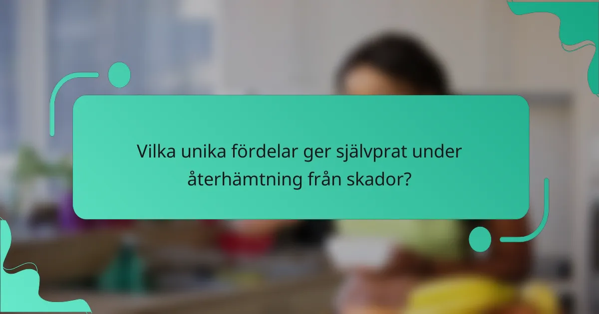 Vilka unika fördelar ger självprat under återhämtning från skador?