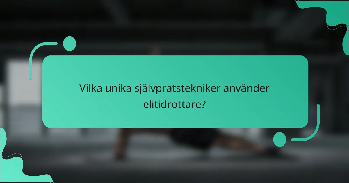 Vilka unika självpratstekniker använder elitidrottare?