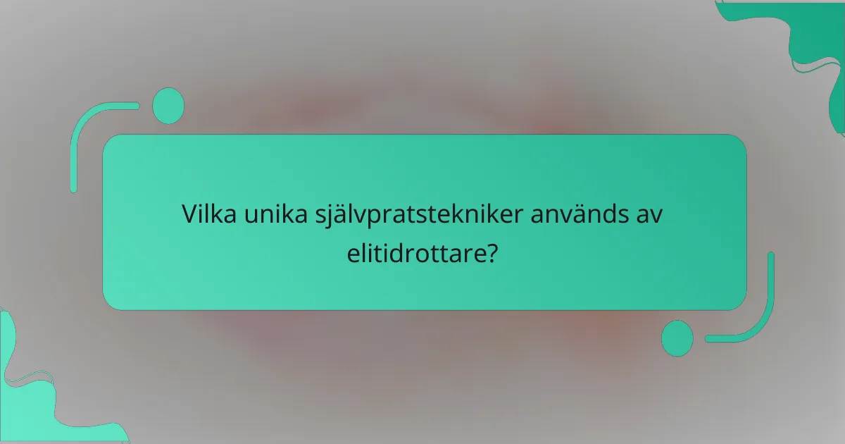 Vilka unika självpratstekniker används av elitidrottare?