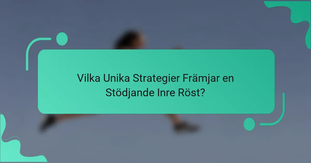Vilka Unika Strategier Främjar en Stödjande Inre Röst?