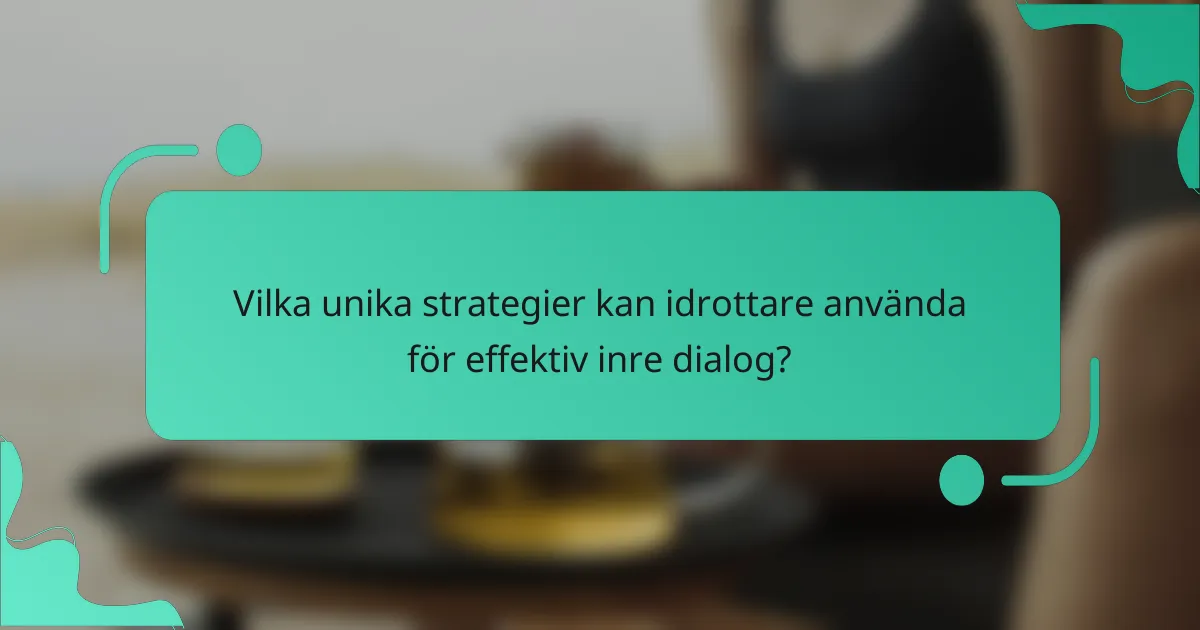 Vilka unika strategier kan idrottare använda för effektiv inre dialog?
