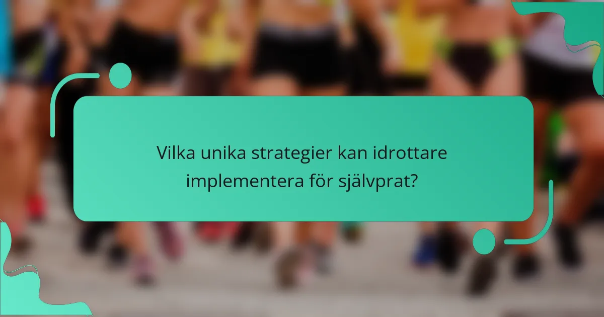 Vilka unika strategier kan idrottare implementera för självprat?