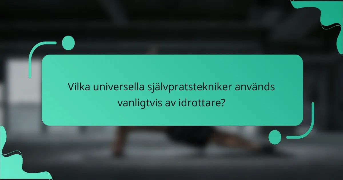 Vilka universella självpratstekniker används vanligtvis av idrottare?