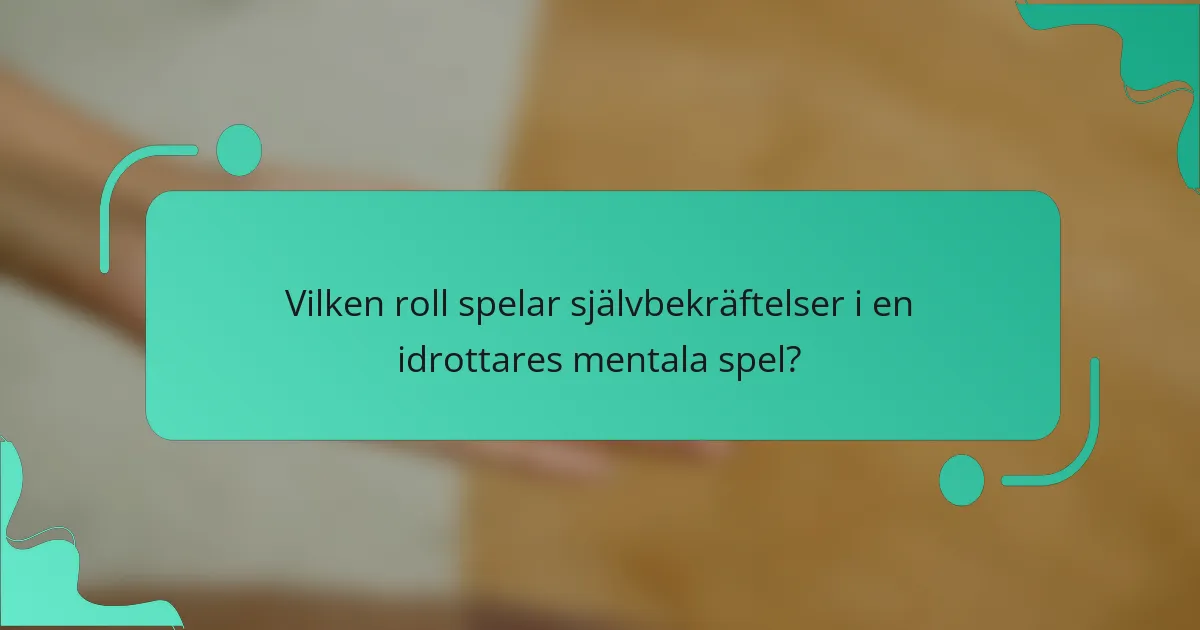 Vilken roll spelar självbekräftelser i en idrottares mentala spel?