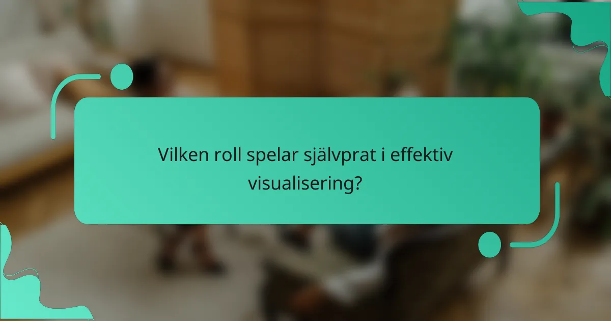 Vilken roll spelar självprat i effektiv visualisering?